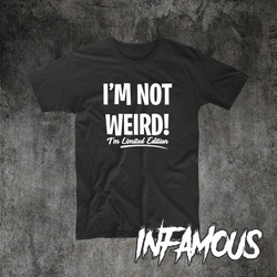 Im Not Weird Limited Edition T-SHIRT tee joke funny birthday gift present him