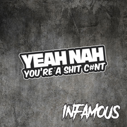 YEAH NAH YOU'RE A SHIT C#NT Sticker Decal - AUSSIE Car Boat 4x4 4WD JDM FUNNY