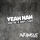 YEAH NAH YOU'RE A SHIT C#NT Sticker Decal - AUSSIE Car Boat 4x4 4WD JDM FUNNY