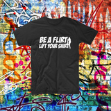 Be a Flirt Life your Shirt shirt custom tee aussie bogan funny