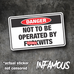 DANGER NOT TO BE OPERATED BY F*CKWITS Sticker Decal Funny JDM Car Ute 4x4 Boat